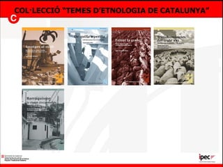 COL·LECCIÓ “TEMES D’ETNOLOGIA DE CATALUNYA” 