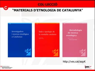 COL·LECCIÓ “ MATERIALS D’ETNOLOGIA DE CATALUNYA” http://ves.cat/aqyK 