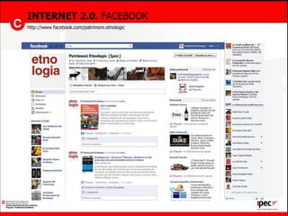 INTERNET 2.0.  FACEBOOK http://www.facebook.com/patrimoni.etnologic 