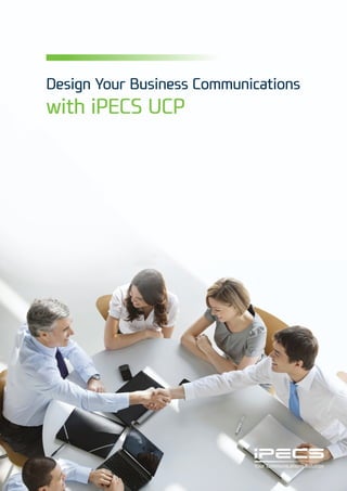 Design Your Business Communications
with iPECS UCP
 