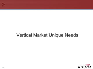 Vertical Market Unique Needs 
