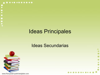 Ideas Principales Ideas Secundarias 