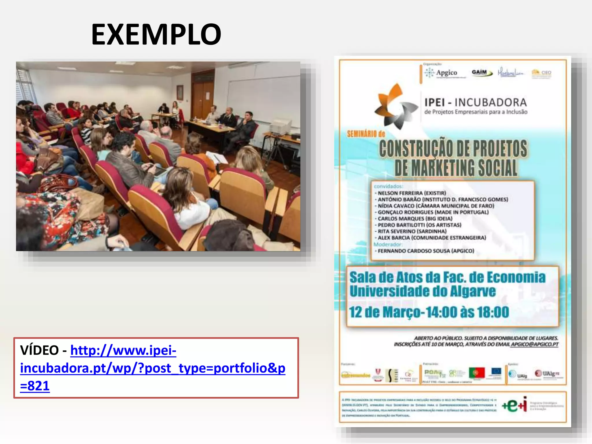 EXEMPLO
VÍDEO - http://www.ipei-
incubadora.pt/wp/?post_type=portfolio&p
=821
 