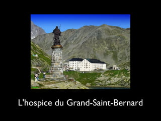 L'hospice du Grand-Saint-Bernard
 