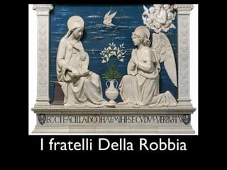 I fratelli Della Robbia
 
