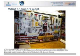 What engineers want
Justin de la Ornellas (avex2) https://www.flickr.com/photos/ornellas/2835160463/
Licensed under Creati...