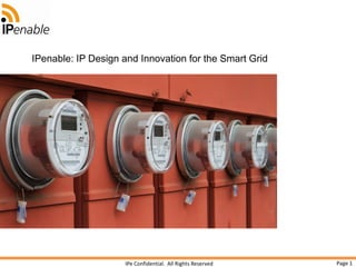 Page 1IPe Confidential. All Rights Reserved
IPenable: IP Design and Innovation for the Smart Grid
 