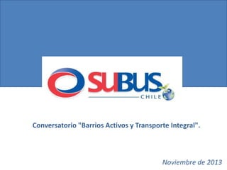 Conversatorio "Barrios Activos y Transporte Integral".

Noviembre de 2013

 