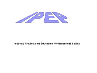 Instituto Provincial de Educación Permanente de Sevilla
 