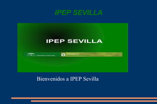 IPEP SEVILLA




Bienvenidos a IPEP Sevilla
 