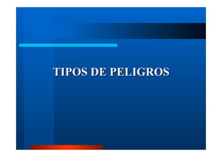 TIPOS DE PELIGROS
 