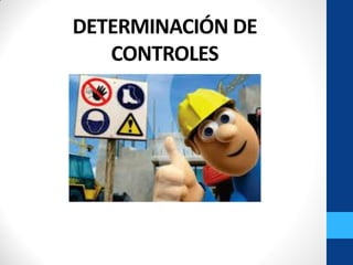 DETERMINACIÓN DE
CONTROLES
 