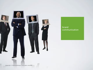 brand
                                                     communication




Copyright © 2009 Iperdesign.™ All rights reserved.
 