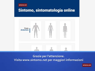 Grazie per l’attenzione.
Visita www.sintomo.net per maggiori informazioni
 