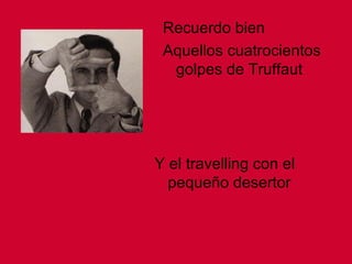 Recuerdo bien Aquellos cuatrocientos golpes de Truffaut Y el travelling con el pequeño desertor 