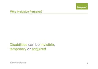 Why Inclusive Persona?




I’m sorry but we are all going to
experience disability at some point!




© 2012 Foolproof Lim...