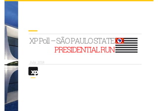 XPPoll–SÃOPAULOSTATE
PRESIDENTIALRUN
July, 2018
 