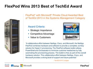 FlexPod Wins 2013 Best of TechEd Award
FlexPod® with Microsoft® Private Cloud Awarded Best
of TechEd 2013 in the Systems M...