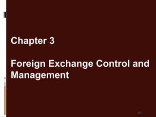 0/20
Chapter 3
Foreign Exchange Control and
Management
 