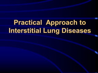 Practical Approach to
Interstitial Lung Diseases

 