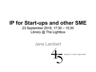 IP for Start-ups and other SME
23 September 2019, 17:30 – 15:30
Library @ The Lightbox
Jane Lambert
 