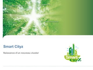 Smart Cityz
Naissance d’un nouveau cluster
 