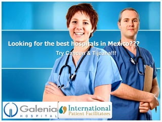 Looking for the best hospitals in Mexico??? Try Cancun & Tijuana!!! 