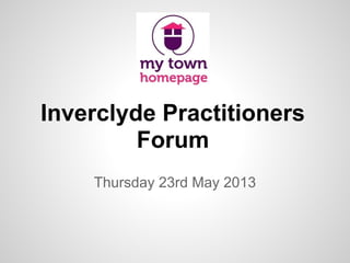 Inverclyde Practitioners
Forum
Thursday 23rd May 2013
 