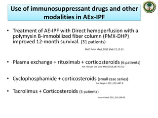 • There is evidence against the use of steroids and
immunosuppressive agents in IPF
• Acute exacerbation of IPF should be ...