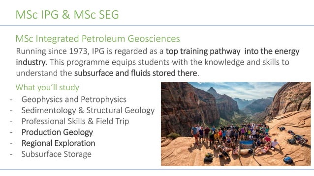MSc Integrated Petroleum Geoscience and MSc Sustainable Energy Geosciences