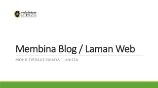 Membina Blog / Laman Web
MOHD FIRDAUS YAHAYA | UNISZA
 