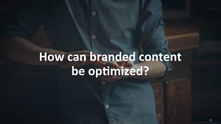 28
© 2015 IPG Media Lab. Proprietary & Confidential
How can branded content
be optimized?
28
© 2015 IPG Media Lab. Proprietary & Confidential
 