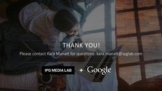 49
© 2015 IPG Media Lab. Proprietary & Confidential
APPENDIX
© 2015 IPG Media Lab. Proprietary & Confidential
 