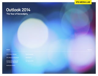 Outlook 2014
The Year of Serendipity

INSIDE:

ISSUE 02

2013, A Year in Review

Data Doing Good

2014, What’s the Big Story?

Generation Z

The New Anticipatory and
The Internet, Objectified

Ten Tips for 2014

Notification Nation

 