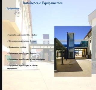 .
.




    ๙Material e equipamento vídeo e áudio;

    ๙Retroprojectores, projectores de vídeo;

    ๙Computadores portáteis;

    ๙Equipamento específico para desporto;

    ๙Equipamento específico para as áreas tecnológicas;

    ๙Equipamento específico para as ciências
    experimentais




                                                          - -
 