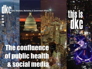 The confluence
of public health
 & social media
 