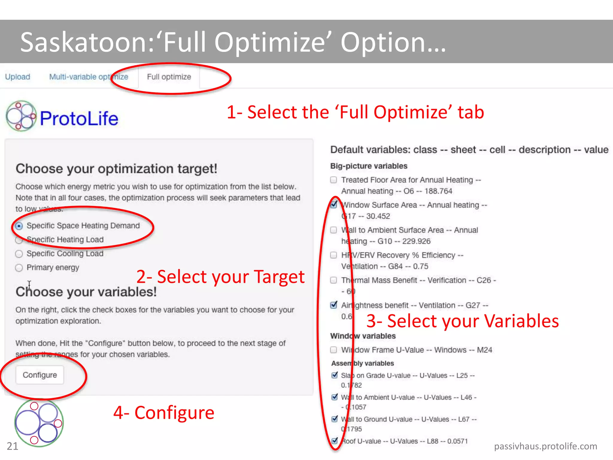 21
Saskatoon:‘Full Optimize’ Option…
1- Select the ‘Full Optimize’ tab
2- Select your Target
3- Select your Variables
4- Configure
passivhaus.protolife.com
 