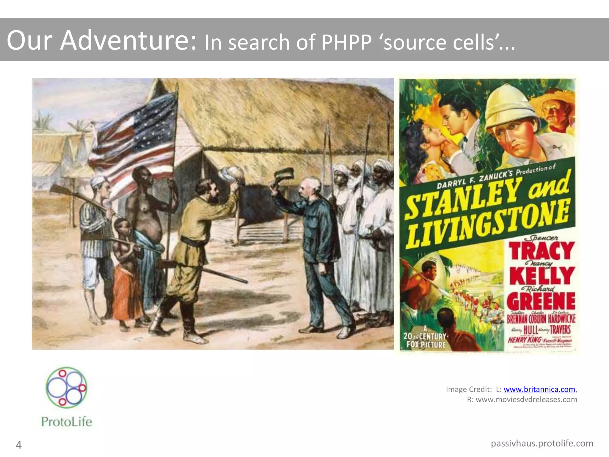 Our Adventure: In search of PHPP ‘source cells’...
passivhaus.protolife.com
Image Credit: L: www.britannica.com,
R: www.moviesdvdreleases.com
4
 