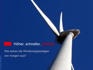 Höher, schneller, leichter
                               Wie sehen die Windenergieanlagen
                               von morgen aus?
© Foto: akai / photocase.com
 