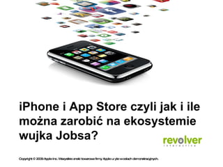 iPhone i App Store czyli jak i ile można zarobić na ekosystemie wujka Jobsa? Copyright © 2009 Apple Inc. Wszystkie znaki towarowe firmy Apple użyte w celach demonstracyjnych. 