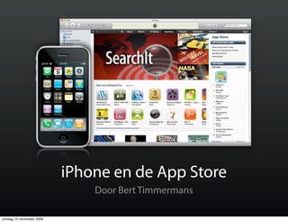 iPhone en de App Store
                              Door Bert Timmermans

zondag 15 november 2009
 