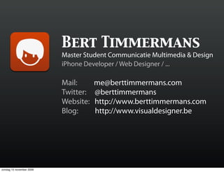 Bert Timmermans
                          Master Student Communicatie Multimedia & Design
                          iPhone...