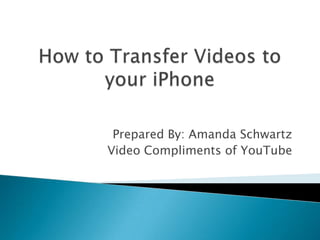 Prepared By: Amanda Schwartz
Video Compliments of YouTube
 