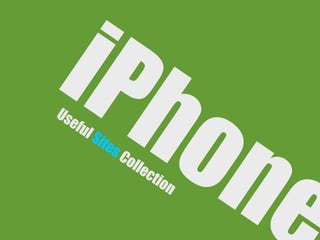 iPh
Us


   on
  efu




     e
      l   Sit
                es
                     Co
                        ll   ec
                               tio
                                   n
 