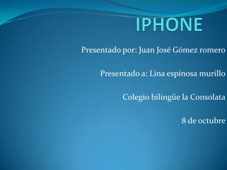 Presentado por: Juan José Gómez romero

    Presentado a: Lina espinosa murillo

          Colegio bilingüe la Consolata

                          8 de octubre
 