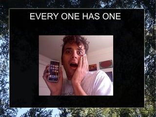 EVERY ONE HAS ONE
 