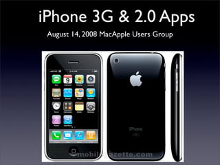 iPhone 3G  2.0 Apps
 August 14, 2008 MacApple Users Group
 