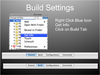 Build Settings Right Click Blue Icon Get Info Click on Build Tab 