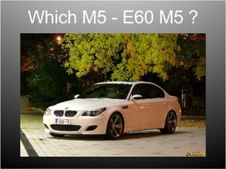 Which M5 - E60 M5 ? 