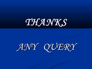 THANKSTHANKS
ANY QUERYANY QUERY
 